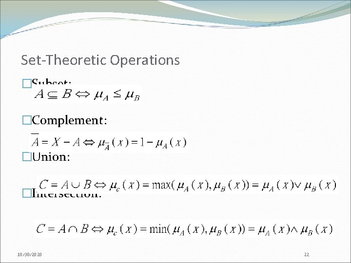 Set-Theoretic Operations �Subset: �Complement: �Union: �Intersection: 10/30/2020 22 