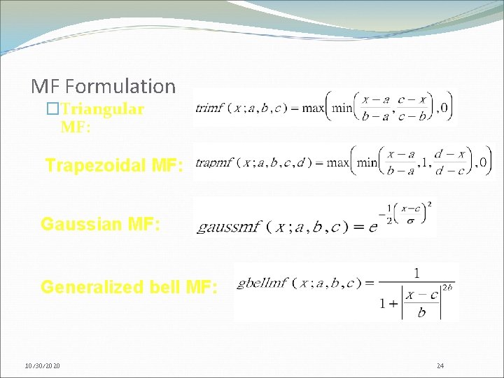MF Formulation �Triangular MF: Trapezoidal MF: Gaussian MF: Generalized bell MF: 10/30/2020 24 