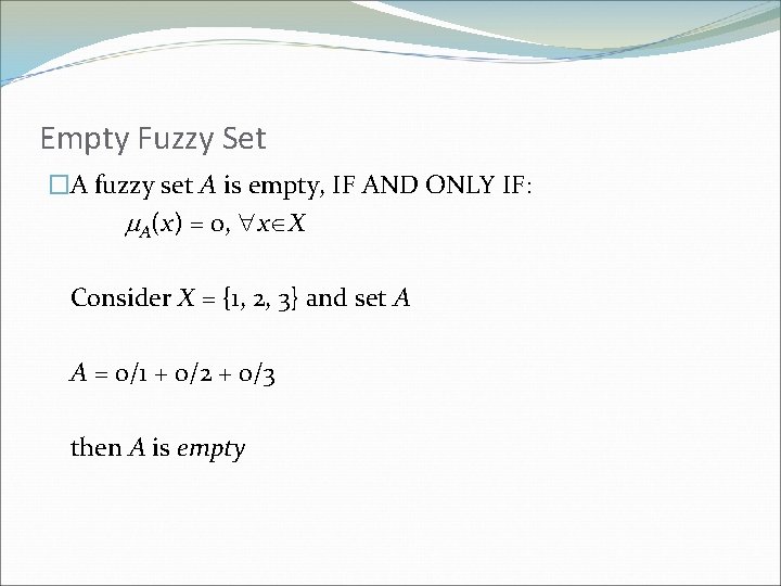 Empty Fuzzy Set �A fuzzy set A is empty, IF AND ONLY IF: A(x)