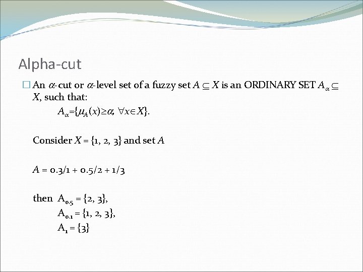 Alpha-cut � An -cut or -level set of a fuzzy set A X is