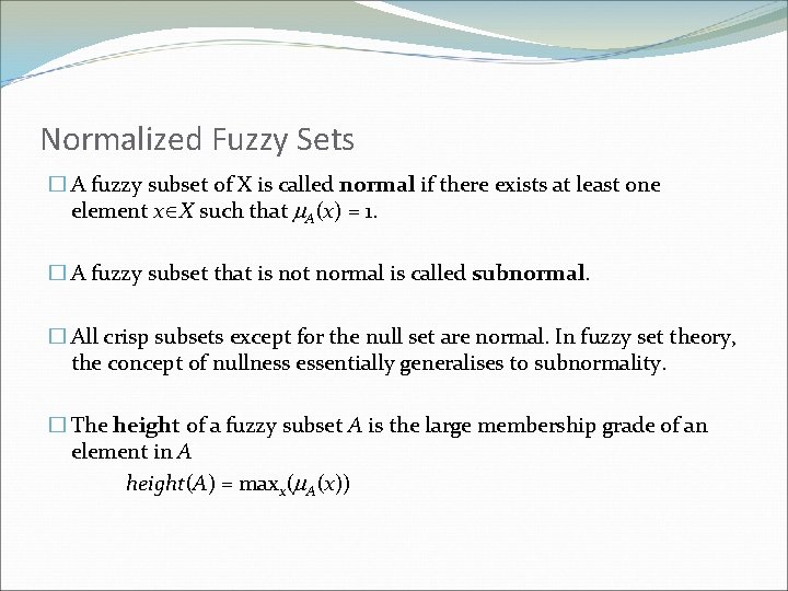 Normalized Fuzzy Sets � A fuzzy subset of X is called normal if there
