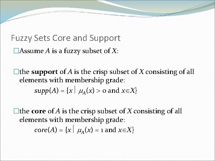 Fuzzy Sets Core and Support �Assume A is a fuzzy subset of X: �the