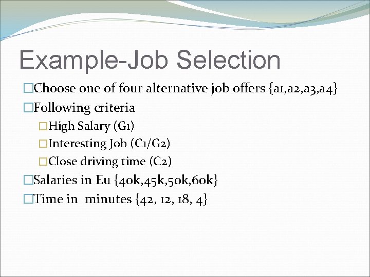 Example-Job Selection �Choose one of four alternative job offers {a 1, a 2, a