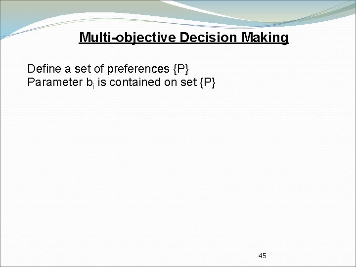 Multi-objective Decision Making Define a set of preferences {P} Parameter bi is contained on
