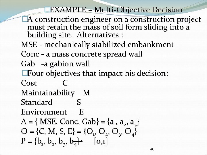 �EXAMPLE – Multi-Objective Decision �A construction engineer on a construction project must retain the
