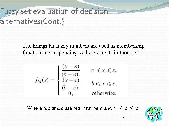 Fuzzy set evaluation of decision alternatives(Cont. ) The triangular fuzzy numbers are used as