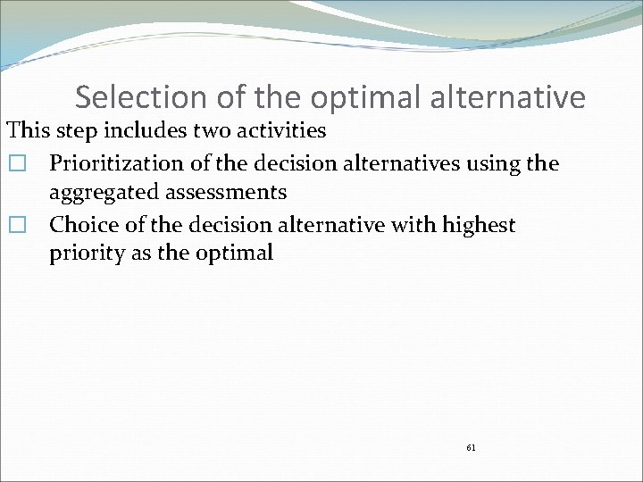 Selection of the optimal alternative This step includes two activities � Prioritization of the