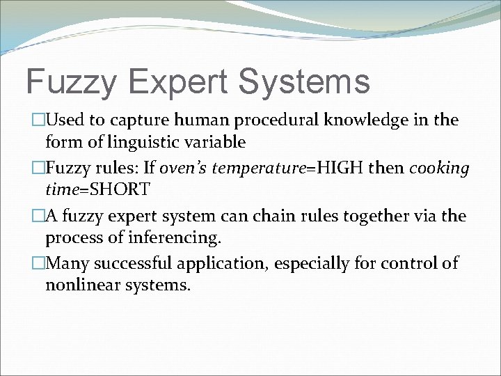 Fuzzy Expert Systems �Used to capture human procedural knowledge in the form of linguistic