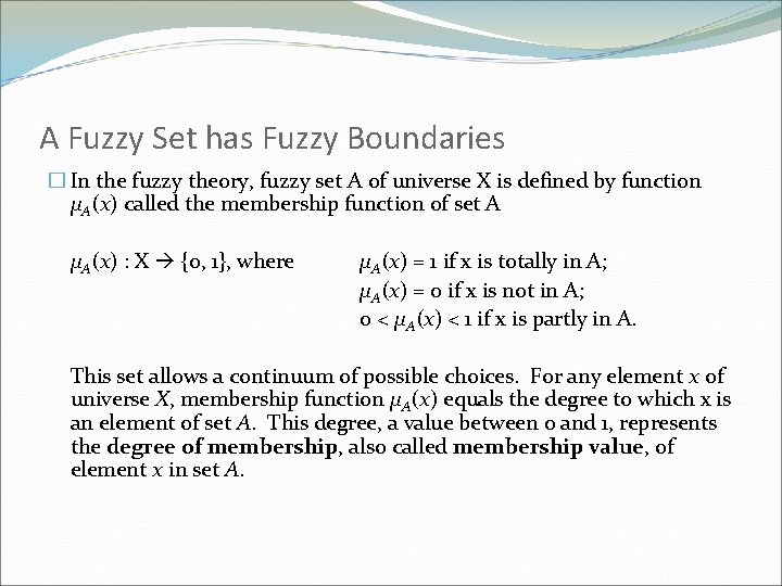 A Fuzzy Set has Fuzzy Boundaries � In the fuzzy theory, fuzzy set A