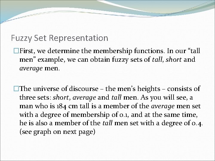 Fuzzy Set Representation �First, we determine the membership functions. In our “tall men” example,