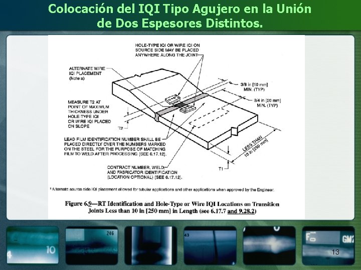 Colocación del IQI Tipo Agujero en la Unión de Dos Espesores Distintos. 13 