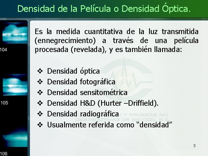 Densidad de la Película o Densidad Óptica. Es la medida cuantitativa de la luz