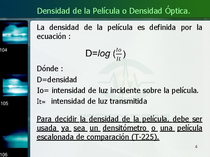 Densidad de la Película o Densidad Óptica. La densidad de la película es definida