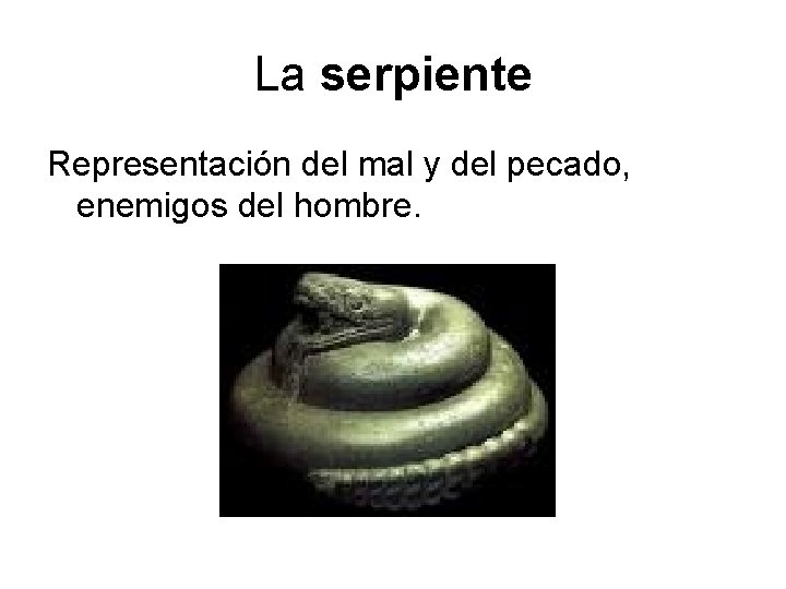 La serpiente Representación del mal y del pecado, enemigos del hombre. 