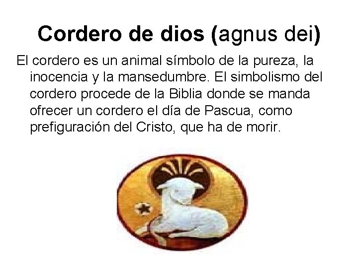 Cordero de dios (agnus dei) El cordero es un animal símbolo de la pureza,