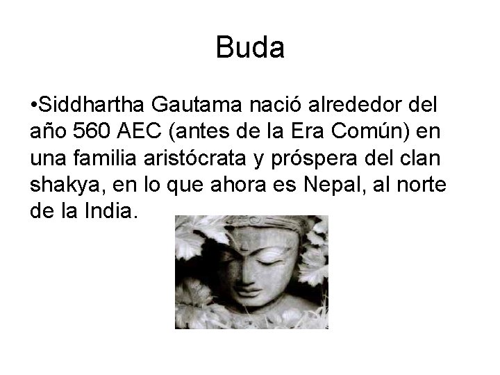 Buda • Siddhartha Gautama nació alrededor del año 560 AEC (antes de la Era