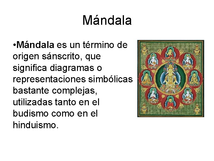 Mándala • Mándala es un término de origen sánscrito, que significa diagramas o representaciones