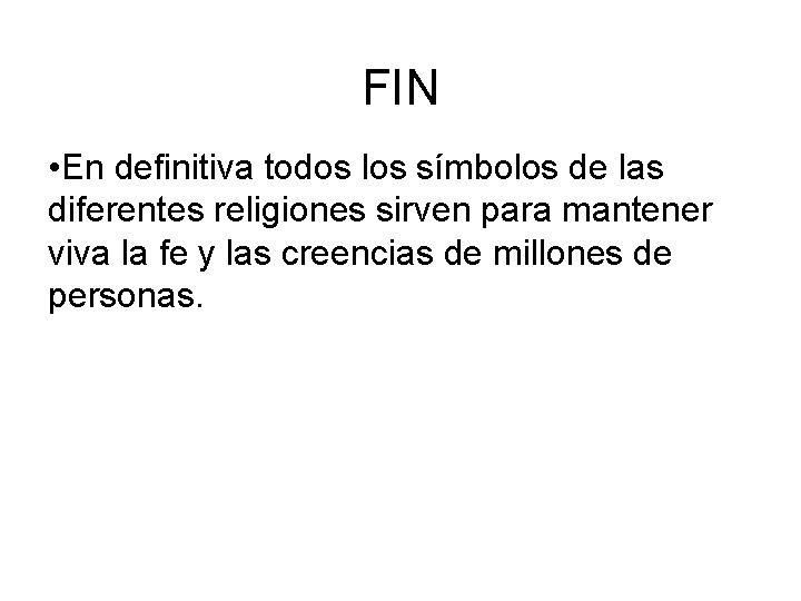 FIN • En definitiva todos los símbolos de las diferentes religiones sirven para mantener