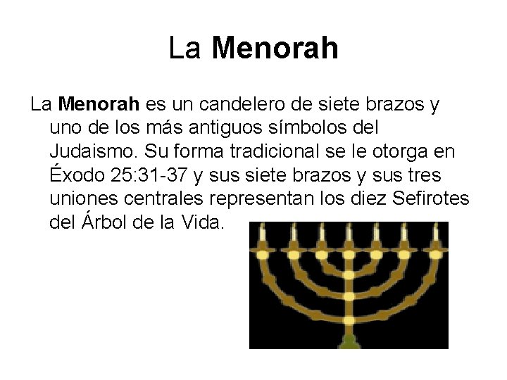La Menorah es un candelero de siete brazos y uno de los más antiguos