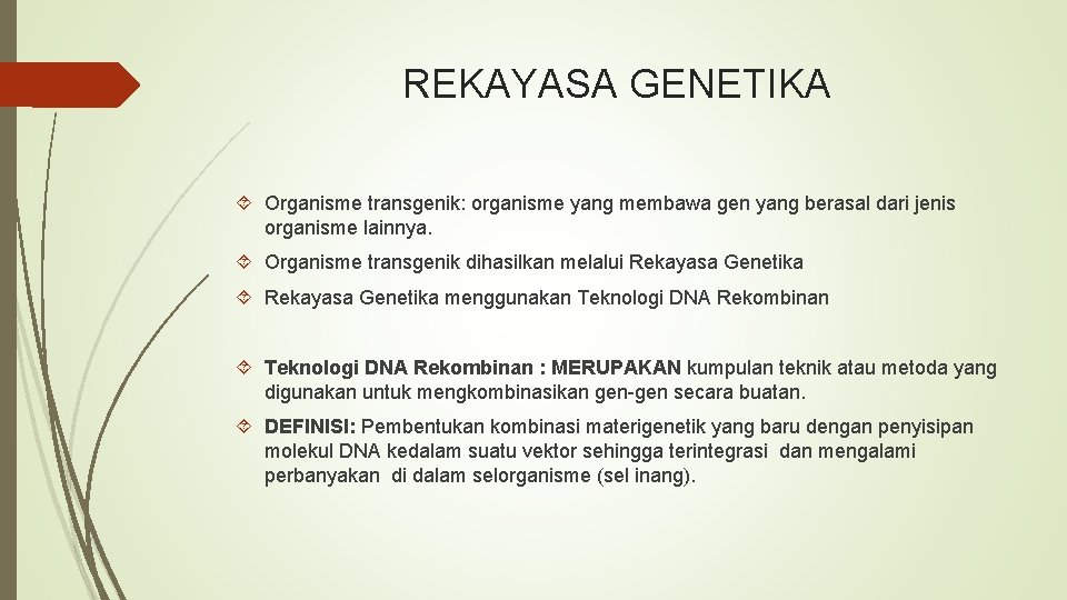 REKAYASA GENETIKA Organisme transgenik: organisme yang membawa gen yang berasal dari jenis organisme lainnya.