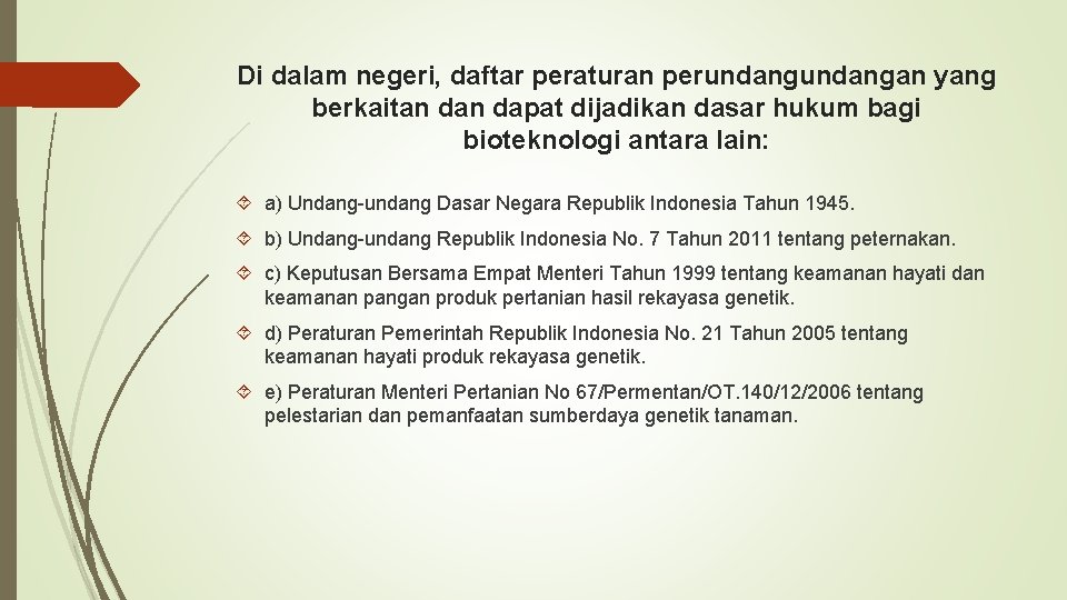Di dalam negeri, daftar peraturan perundangan yang berkaitan dapat dijadikan dasar hukum bagi bioteknologi