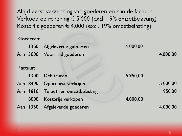Altijd eerst verzending van goederen en dan de factuur: Verkoop op rekening € 5.