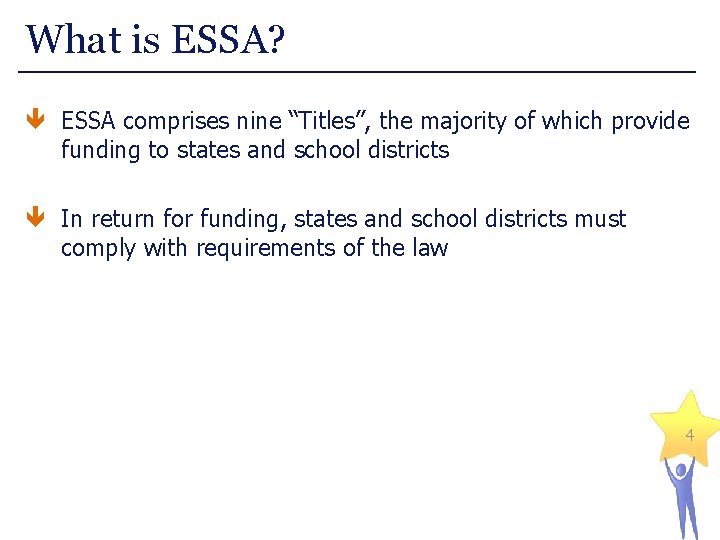 What is ESSA? ESSA comprises nine “Titles”, the majority of which provide funding to