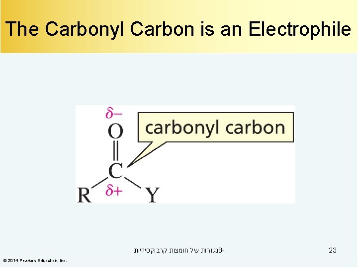 The Carbonyl Carbon is an Electrophile נגזרות של חומצות קרבוקסיליות 8© 2014 Pearson Education,