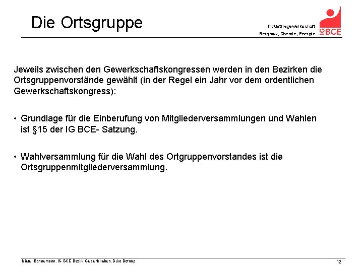 Die Ortsgruppe Industriegewerkschaft Bergbau, Chemie, Energie Jeweils zwischen den Gewerkschaftskongressen werden in den Bezirken