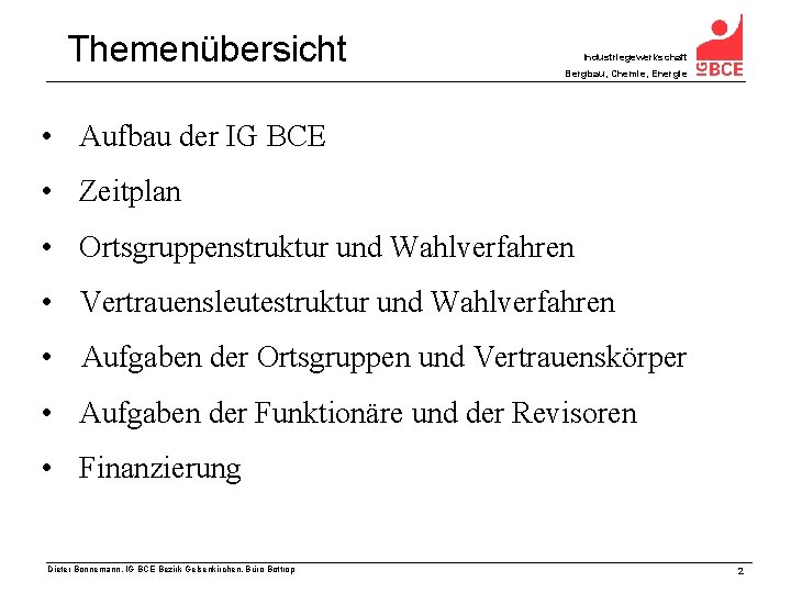 Themenübersicht Industriegewerkschaft Bergbau, Chemie, Energie • Aufbau der IG BCE • Zeitplan • Ortsgruppenstruktur