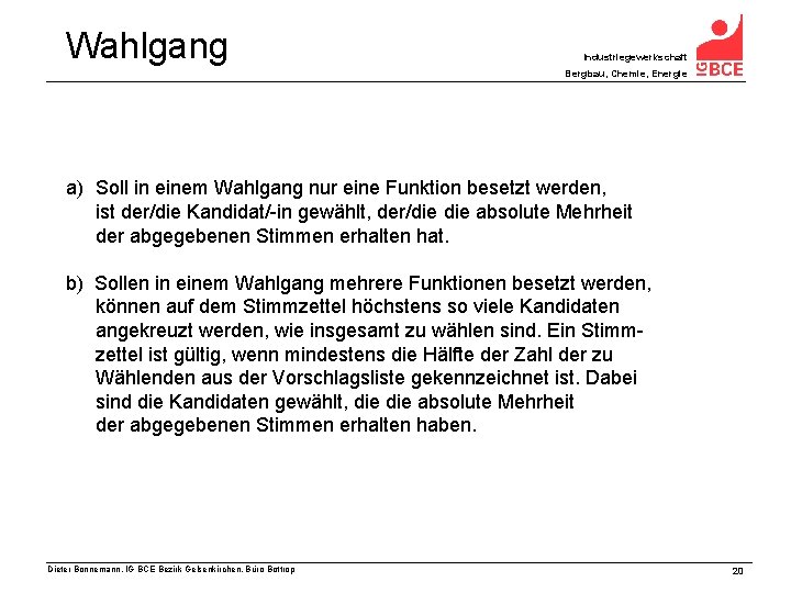 Wahlgang Industriegewerkschaft Bergbau, Chemie, Energie a) Soll in einem Wahlgang nur eine Funktion besetzt