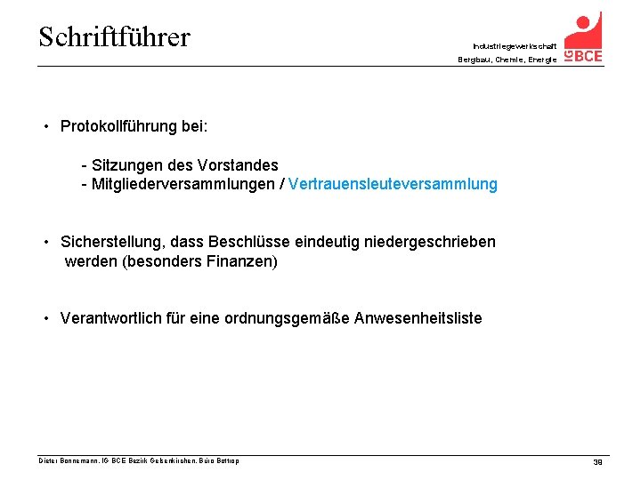 Schriftführer Industriegewerkschaft Bergbau, Chemie, Energie • Protokollführung bei: - Sitzungen des Vorstandes - Mitgliederversammlungen