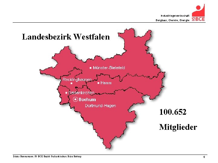 Industriegewerkschaft Bergbau, Chemie, Energie Landesbezirk Westfalen 100. 652 Mitglieder Dieter Bonnemann, IG BCE Bezirk