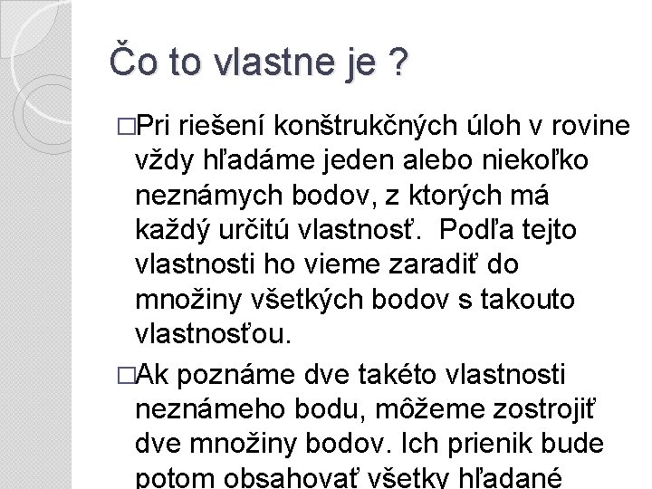 Čo to vlastne je ? �Pri riešení konštrukčných úloh v rovine vždy hľadáme jeden