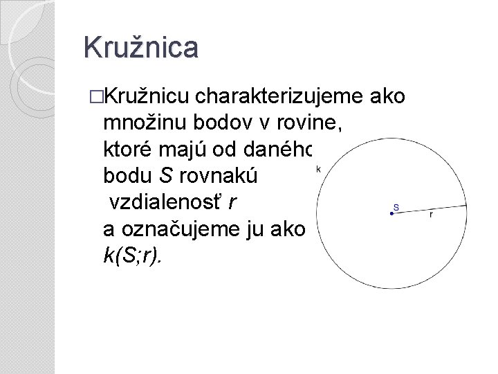 Kružnica �Kružnicu charakterizujeme ako množinu bodov v rovine, ktoré majú od daného bodu S