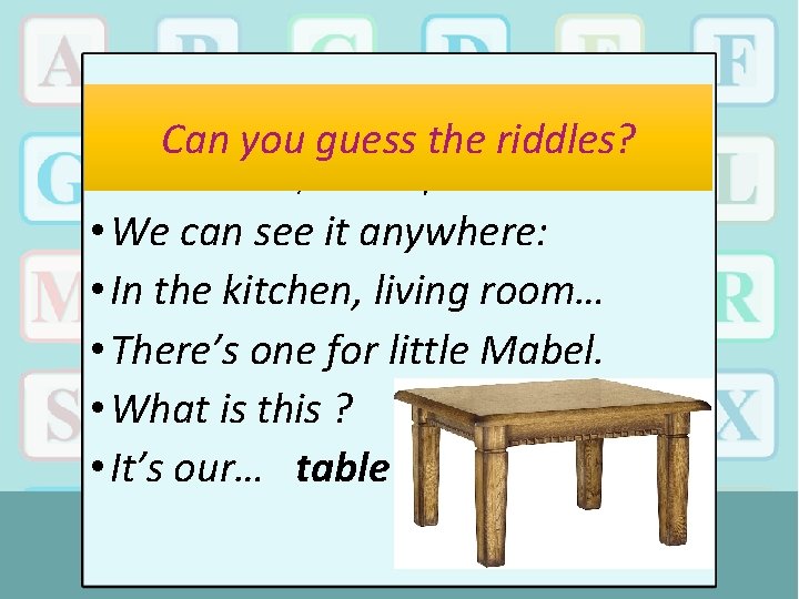 Can you guess the riddles? • It can be round, can be square. •