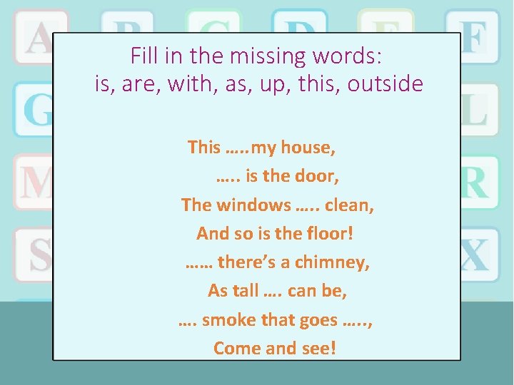 Fill in the missing words: is, are, with, as, up, this, outside This ….