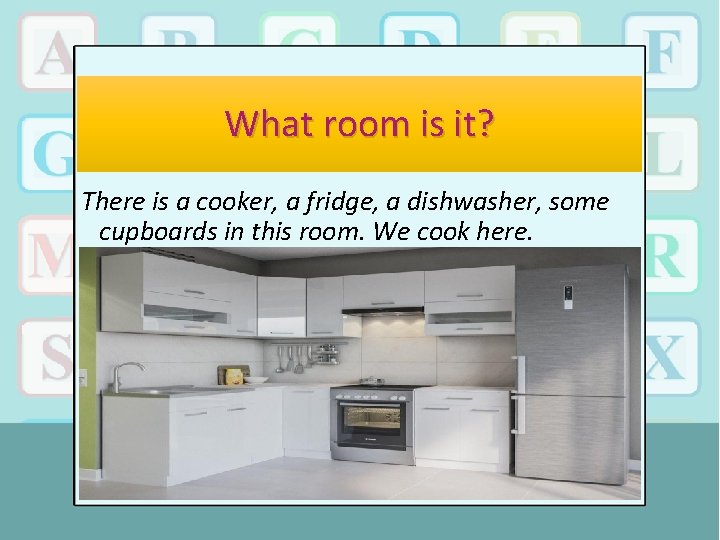 What room is it? There is a cooker, a fridge, a dishwasher, some cupboards