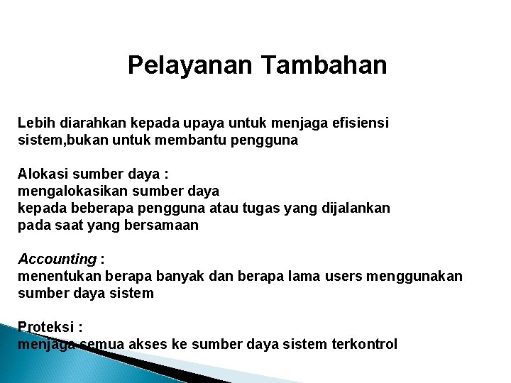 Pelayanan Tambahan Lebih diarahkan kepada upaya untuk menjaga efisiensi sistem, bukan untuk membantu pengguna