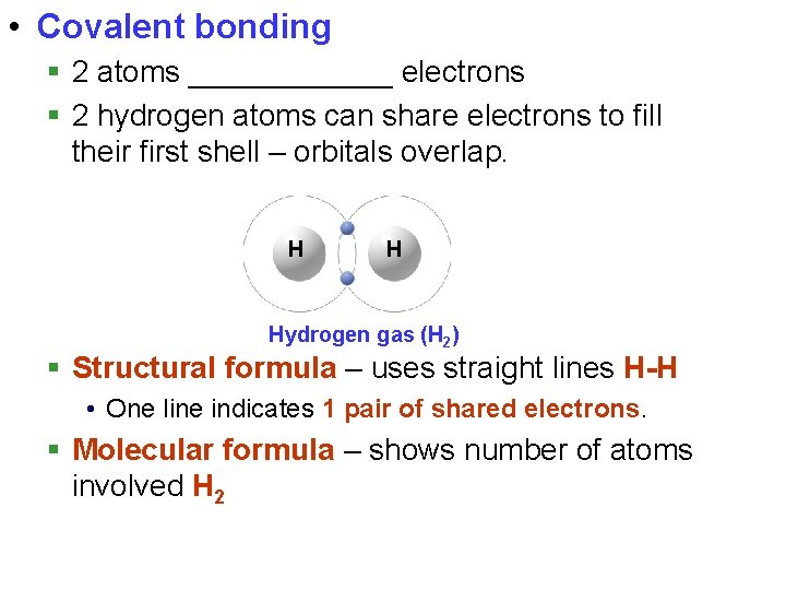  • Covalent bonding § 2 atoms ______ electrons § 2 hydrogen atoms can