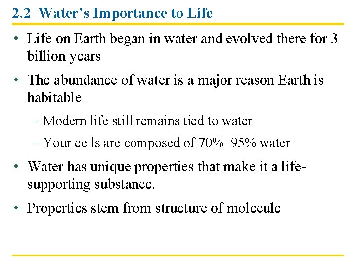 2. 2 Water’s Importance to Life • Life on Earth began in water and