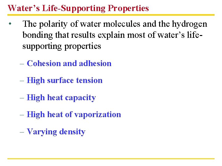 Water’s Life-Supporting Properties • The polarity of water molecules and the hydrogen bonding that