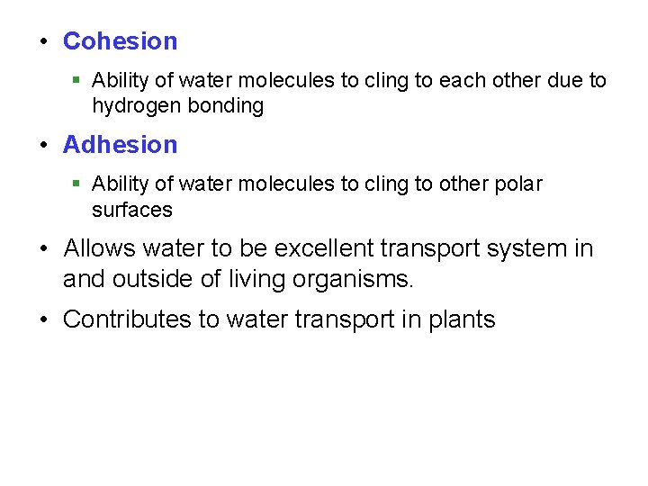  • Cohesion § Ability of water molecules to cling to each other due