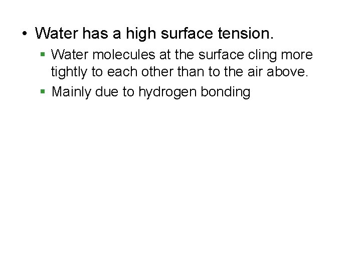  • Water has a high surface tension. § Water molecules at the surface