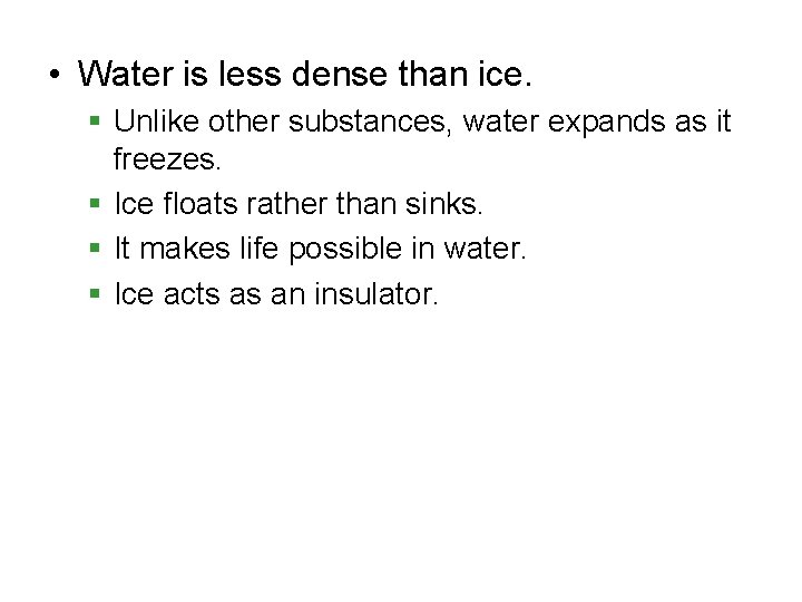  • Water is less dense than ice. § Unlike other substances, water expands