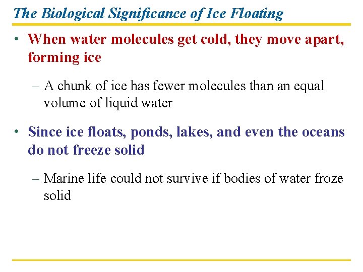 The Biological Significance of Ice Floating • When water molecules get cold, they move