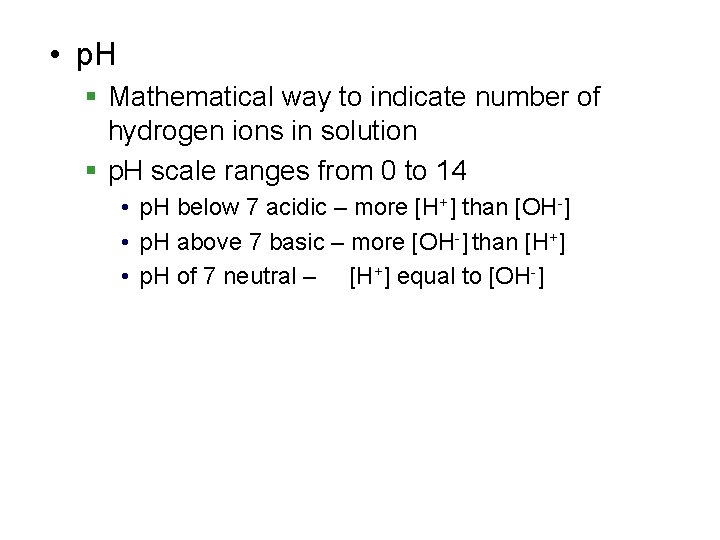  • p. H § Mathematical way to indicate number of hydrogen ions in