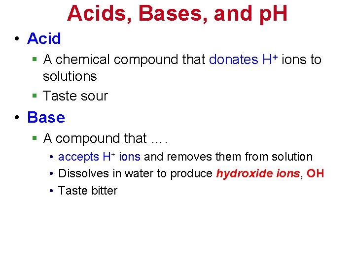 Acids, Bases, and p. H • Acid § A chemical compound that donates H+