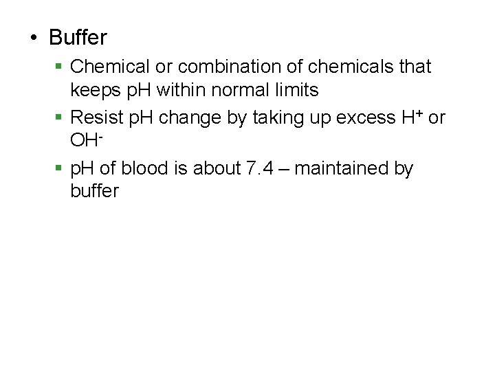  • Buffer § Chemical or combination of chemicals that keeps p. H within