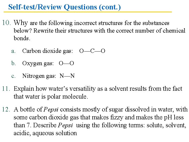 Self-test/Review Questions (cont. ) 10. Why are the following incorrect structures for the substances